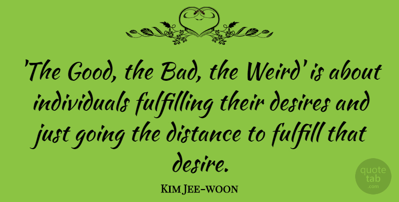 Kim Jee-woon Quote About Desires, Distance, Fulfilling, Good: The Good The Bad The...