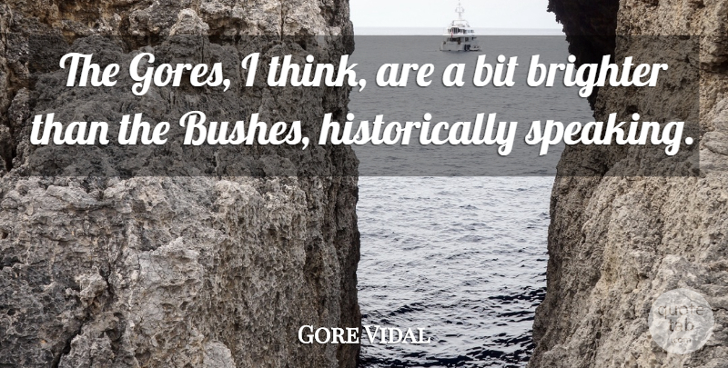 Gore Vidal Quote About Thinking, Bits, Gore: The Gores I Think Are...