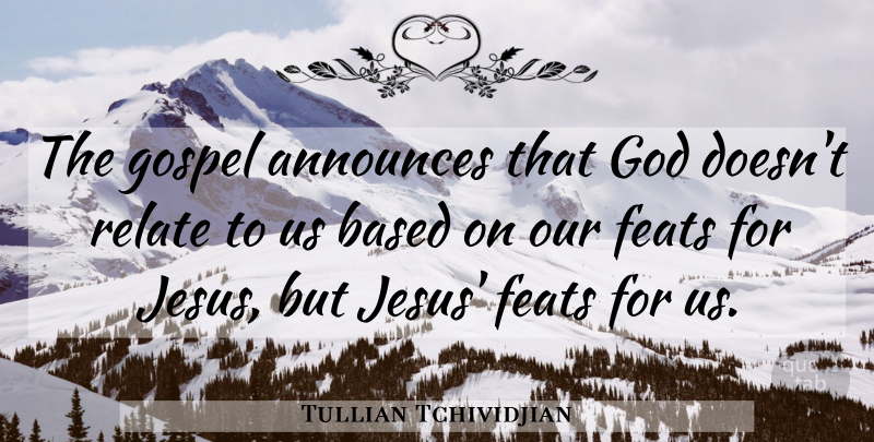 Tullian Tchividjian Quote About Jesus, Relate, Feats: The Gospel Announces That God...