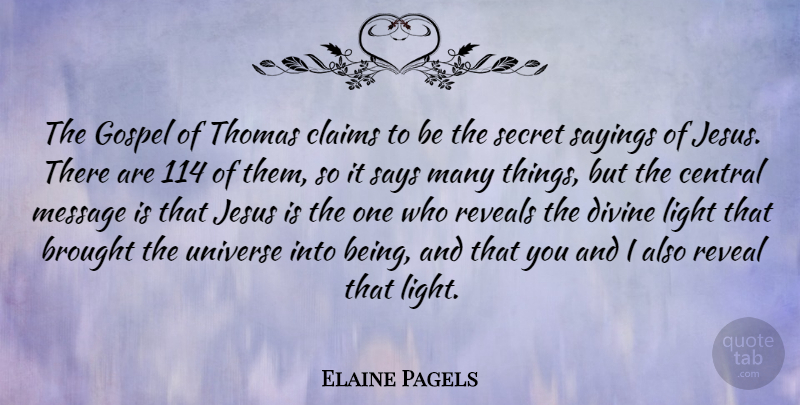 Elaine Pagels Quote About Brought, Central, Claims, Divine, Gospel: The Gospel Of Thomas Claims...