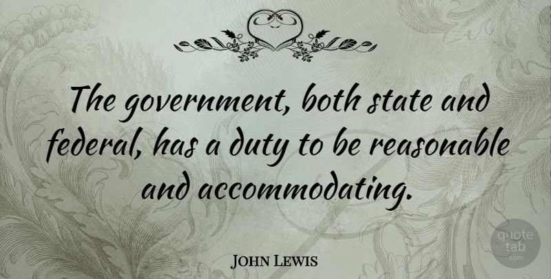 John Lewis Quote About Government, States, Duty: The Government Both State And...
