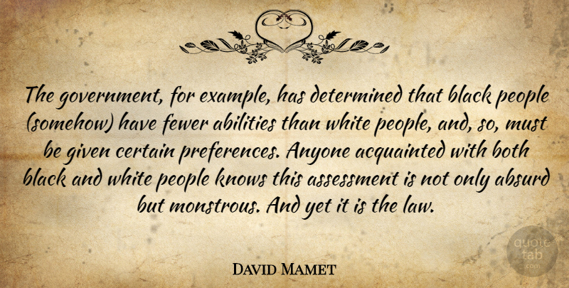 David Mamet Quote About Black And White, Government, Assessment: The Government For Example Has...