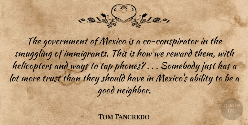 Tom Tancredo Quote About Ability, Good, Government, Mexico, Reward: The Government Of Mexico Is...