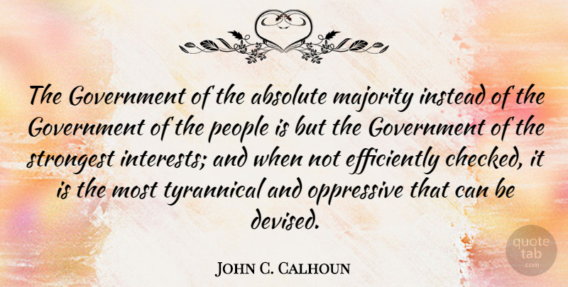 John C. Calhoun Quote About Government, People, Majority: The Government Of The Absolute...