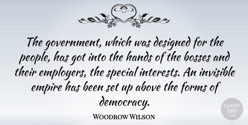 Woodrow Wilson Quote About Government, Hands, People: The Government Which Was Designed...