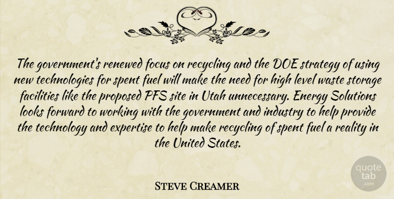 Steve Creamer Quote About Energy, Expertise, Facilities, Focus, Forward: The Governments Renewed Focus On...