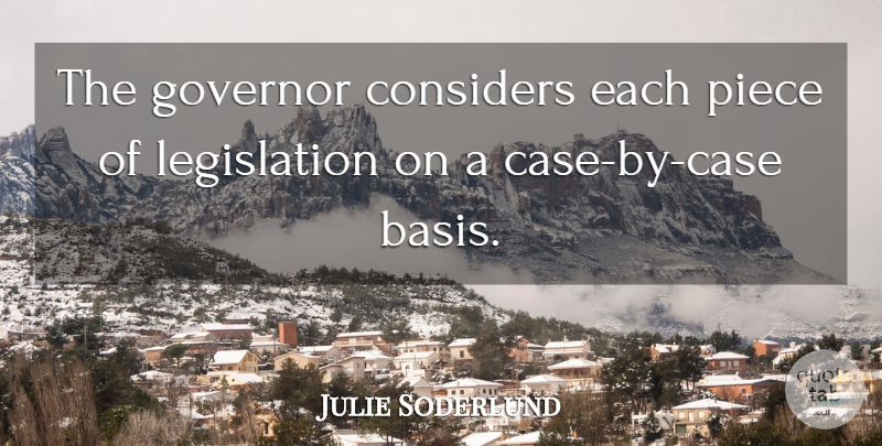 Julie Soderlund Quote About Considers, Governor, Piece: The Governor Considers Each Piece...