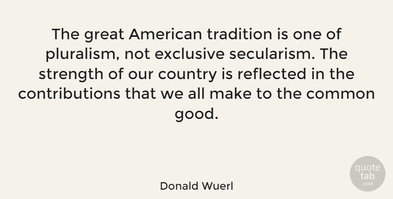 Donald Wuerl Quote About Common, Country, Exclusive, Good, Great: The Great American Tradition Is...