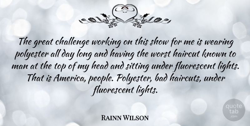 Rainn Wilson Quote About Men, Light, America: The Great Challenge Working On...
