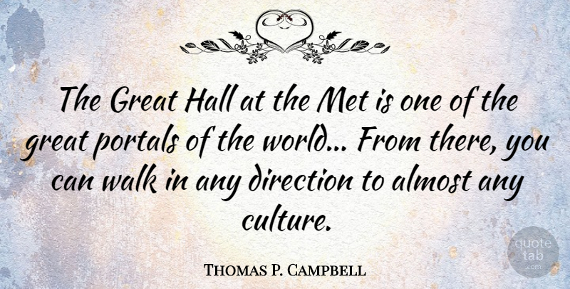 Thomas P. Campbell Quote About World, Culture, Portal: The Great Hall At The...