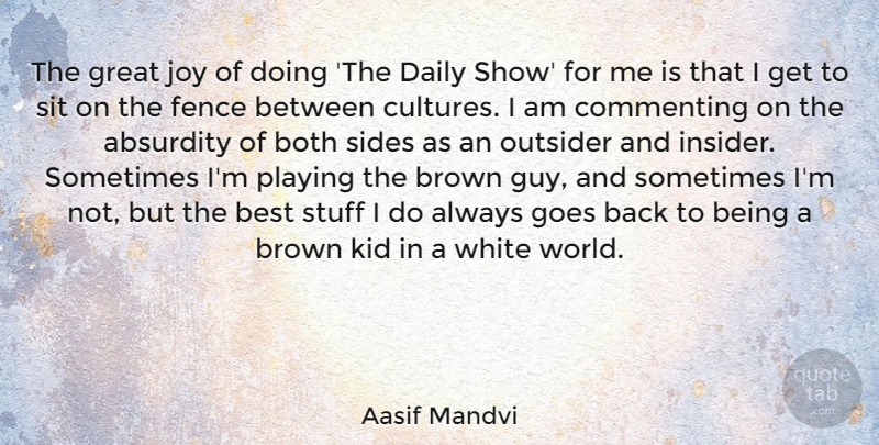 Aasif Mandvi Quote About Kids, White, Guy: The Great Joy Of Doing...