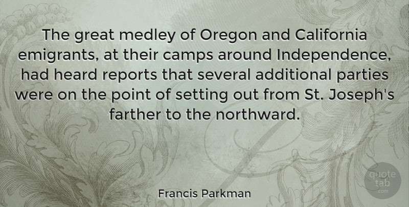 Francis Parkman Quote About Additional, California, Farther, Great, Heard: The Great Medley Of Oregon...