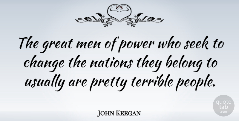 John Keegan Quote About Men, People, Terrible: The Great Men Of Power...
