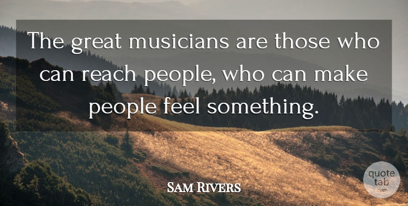 Sam Rivers Quote About American Musician, Great, People: The Great Musicians Are Those...