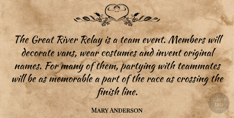 Mary Anderson Quote About Costumes, Crossing, Decorate, Finish, Great: The Great River Relay Is...