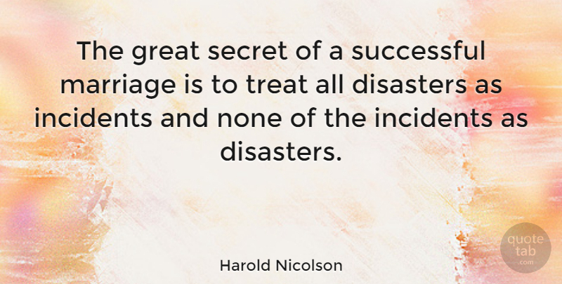 Harold Nicolson Quote About Relationship, Marriage, Successful: The Great Secret Of A...