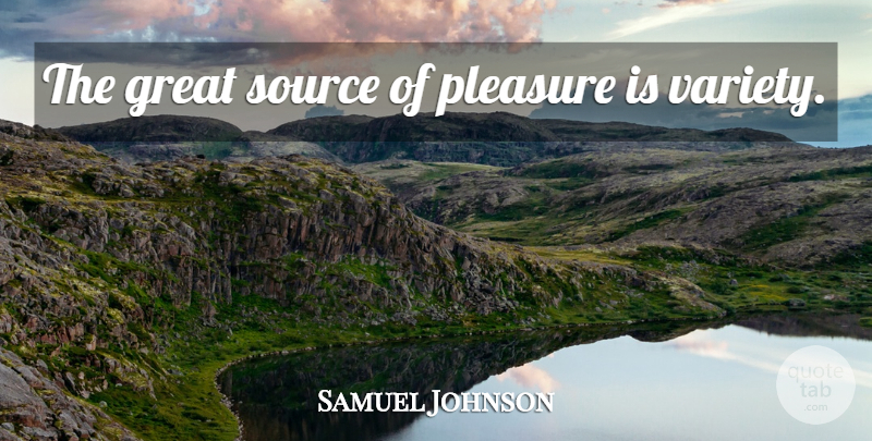 Samuel Johnson Quote About Pleasure, Source, Variety: The Great Source Of Pleasure...