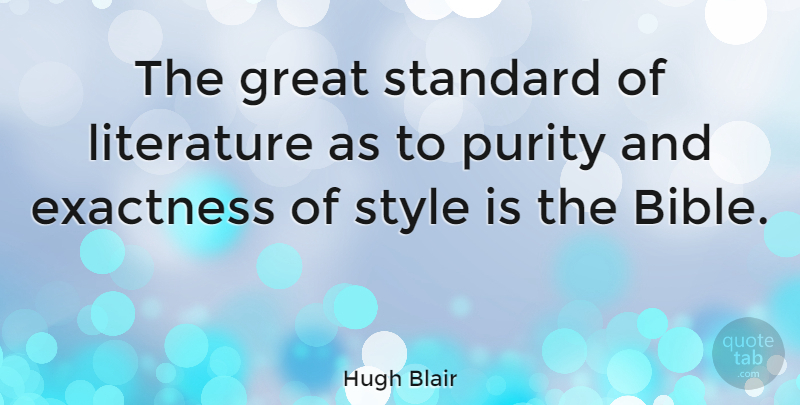 Hugh Blair Quote About Style, Literature, Purity: The Great Standard Of Literature...