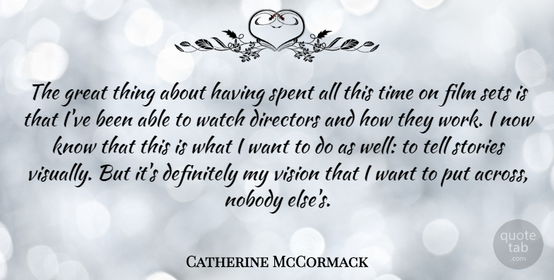 Catherine McCormack Quote About Vision, Watches, Stories: The Great Thing About Having...