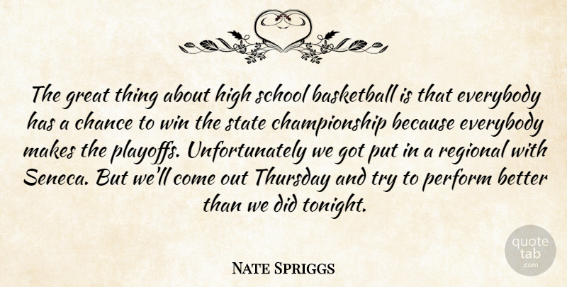 Nate Spriggs Quote About Basketball, Chance, Everybody, Great, High: The Great Thing About High...