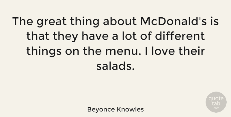Beyonce Knowles Quote About Mcdonalds, Salad, Different: The Great Thing About Mcdonalds...