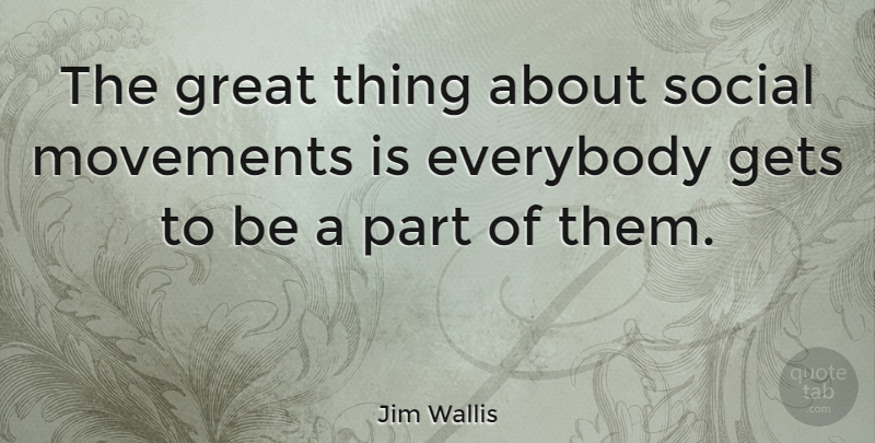 Jim Wallis Quote About Movement, Social, Great Things: The Great Thing About Social...