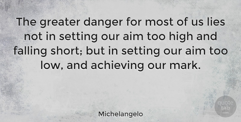 Michelangelo Quote About Happiness, Inspiring, Success: The Greater Danger For Most...