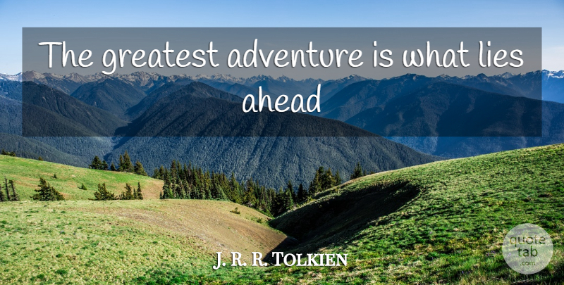 J. R. R. Tolkien Quote About Lying, Adventure, Hiking: The Greatest Adventure Is What...