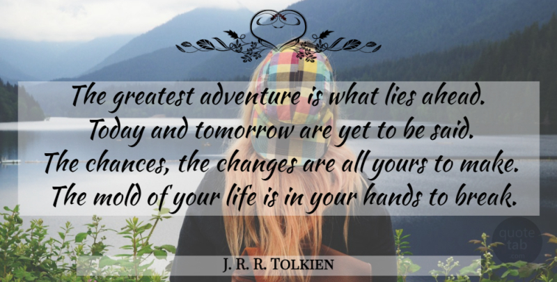 J. R. R. Tolkien Quote About Lying, Adventure, Hands: The Greatest Adventure Is What...