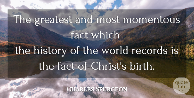 Charles Spurgeon Quote About Christmas, Records, World: The Greatest And Most Momentous...