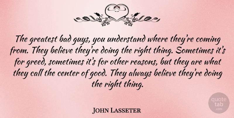 John Lasseter Quote About Bad, Believe, Call, Center, Coming: The Greatest Bad Guys You...