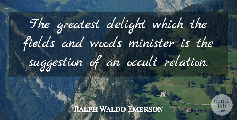 Ralph Waldo Emerson Quote About Delight, Minister, Suggestion: The Greatest Delight Which The...