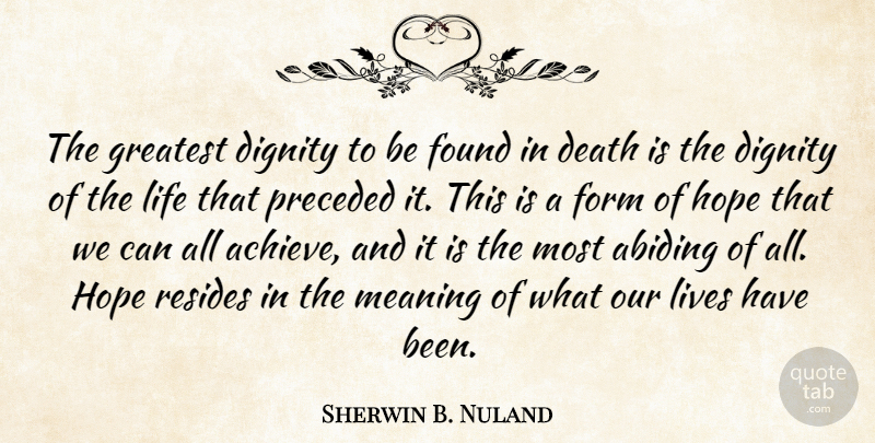 Sherwin B. Nuland Quote About Abiding, Dignity, Achieve: The Greatest Dignity To Be...