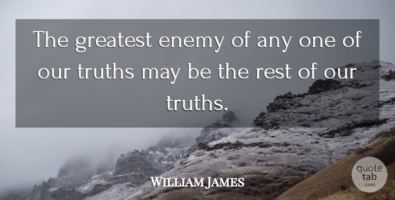 William James Quote About Truth, Lying, Philosophical: The Greatest Enemy Of Any...