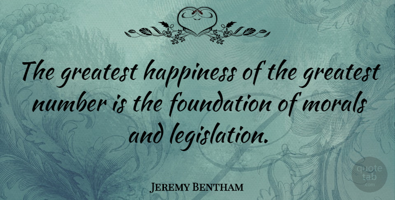 Jeremy Bentham Quote About English Philosopher, Foundation, Happiness, Number: The Greatest Happiness Of The...