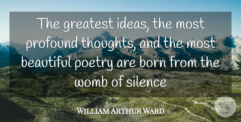 William Arthur Ward Quote About Beautiful, Inspiration, Ideas: The Greatest Ideas The Most...