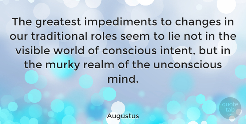 Augustus Quote About Lying, Mind, Roles: The Greatest Impediments To Changes...