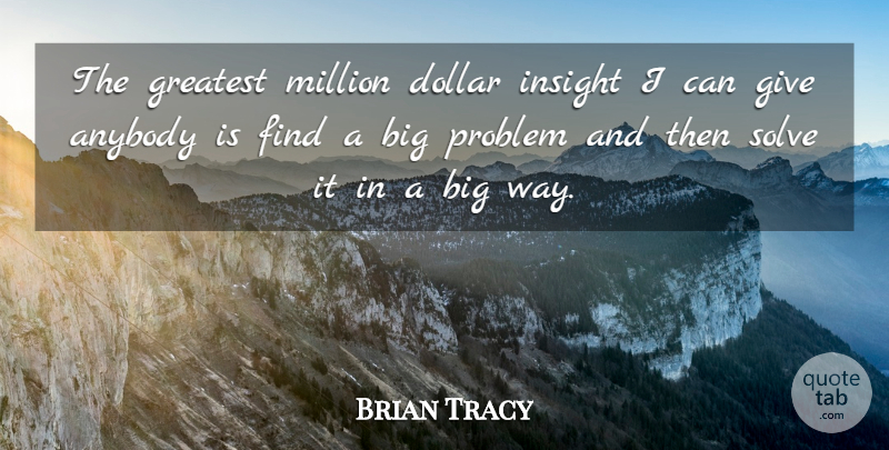 Brian Tracy Quote About Giving, Dollars, Way: The Greatest Million Dollar Insight...