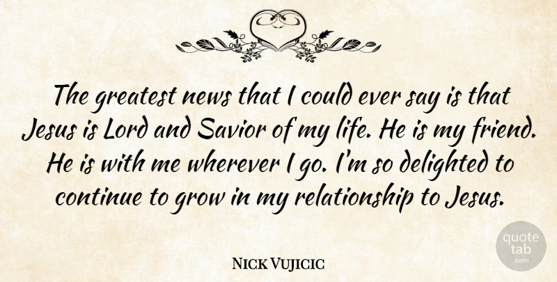Nick Vujicic Quote About Jesus, News, Lord: The Greatest News That I...