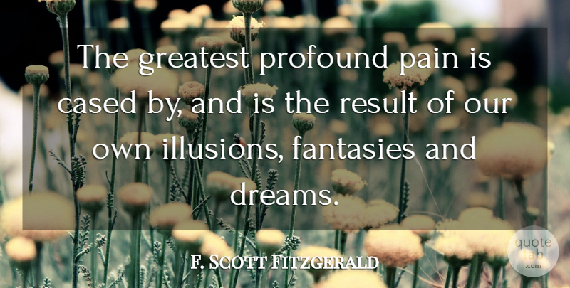 F. Scott Fitzgerald Quote About Dream, Pain, Profound: The Greatest Profound Pain Is...