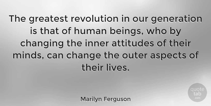 Marilyn Ferguson Quote About American Writer, Aspects, Attitudes, Change, Changing: The Greatest Revolution In Our...