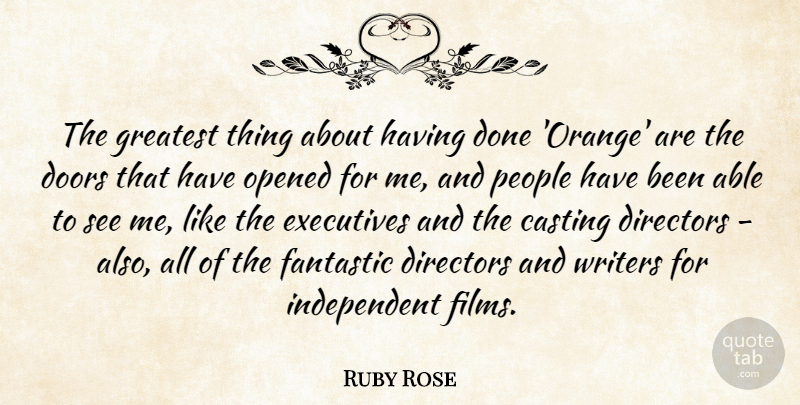 Ruby Rose Quote About Casting, Directors, Executives, Fantastic, Opened: The Greatest Thing About Having...
