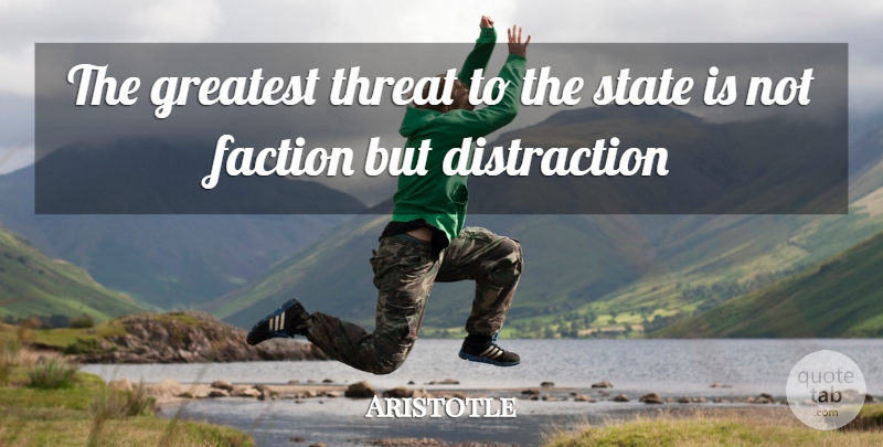 Aristotle Quote About Distraction, Factions, States: The Greatest Threat To The...