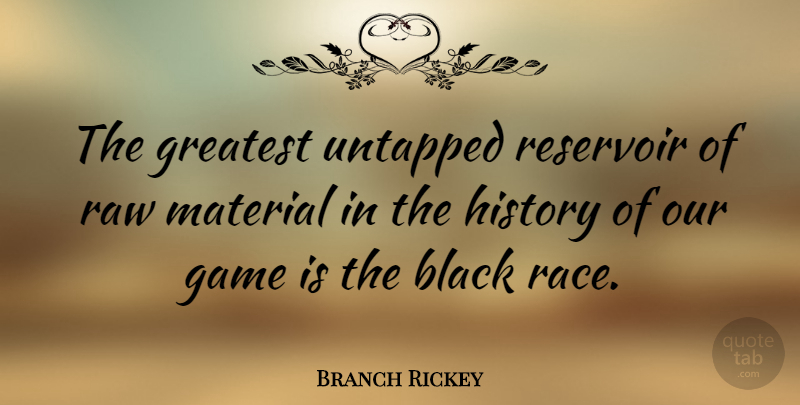 Branch Rickey Quote About Race, Games, Black: The Greatest Untapped Reservoir Of...