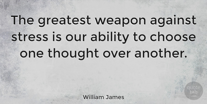 William James Quote About Happiness, Fear, Stress: The Greatest Weapon Against Stress...