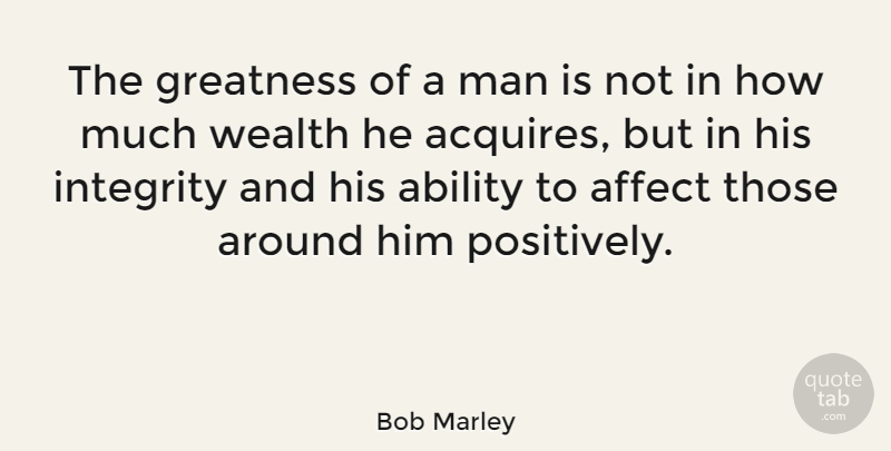 Bob Marley Quote About Inspirational, Life, Integrity: The Greatness Of A Man...