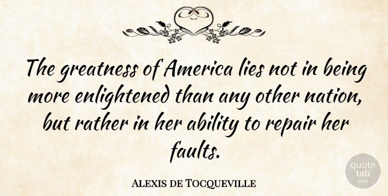 Alexis de Tocqueville Quote About Lying, Greatness, America: The Greatness Of America Lies...