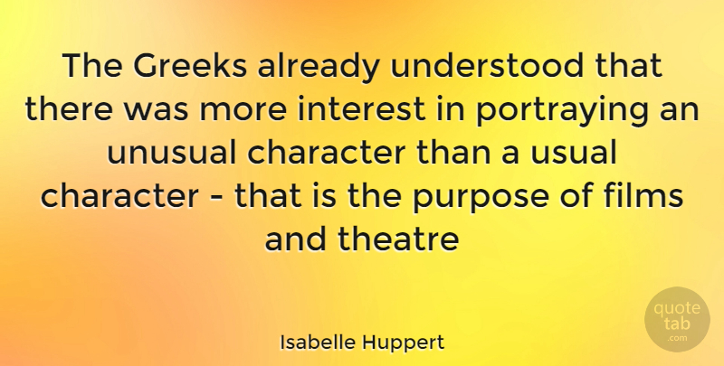 Isabelle Huppert Quote About Character, Greek, Theatre: The Greeks Already Understood That...