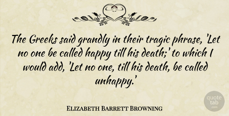Elizabeth Barrett Browning Quote About Happiness, Death, Greek: The Greeks Said Grandly In...