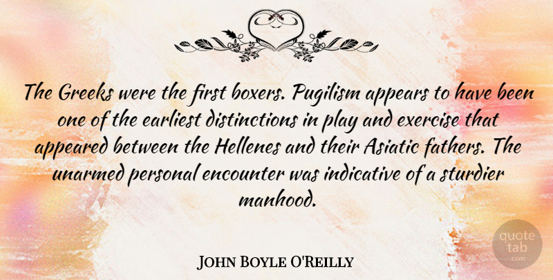 John Boyle O'Reilly Quote About Father, Exercise, Play: The Greeks Were The First...